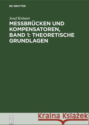 Messbrücken Und Kompensatoren, Band 1: Theoretische Grundlagen Josef Krönert 9783486766615 Walter de Gruyter