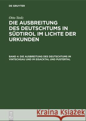 Die Ausbreitung des Deutschtums im Vintschgau und im Eisacktal und Pustertal Otto Stolz, Otto Stolz, Institut Für Sozialforschung in Den Alpenländern a D Universität Innsbruck, Stiftung Für Deutsch 9783486768169