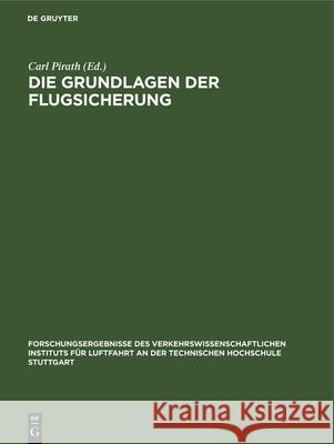 Die Grundlagen Der Flugsicherung: Forschungsergebnisse Des Verkehrswissenschaftlichen Instituts Für Luftfahrt an Der Technischen Hochschule Stuttgart Carl Pirath 9783486768428