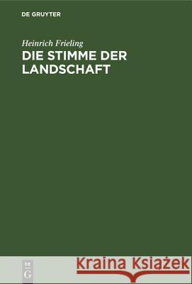 Die Stimme Der Landschaft: Begreifen Und Erleben Der Tierstimme Vom Biologischen Standpunkt Heinrich Frieling 9783486768602 Walter de Gruyter