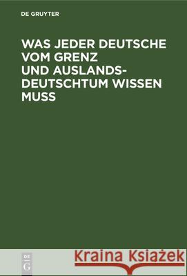 Was Jeder Deutsche Vom Grenz Und Auslandsdeutschtum Wissen Muß No Contributor 9783486769111 Walter de Gruyter