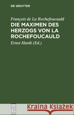 Die Maximen des Herzogs von La Rochefoucauld François de La Rochefoucauld, Ernst Hardt 9783486769517 Walter de Gruyter