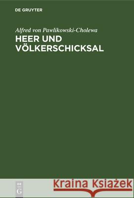 Heer Und Völkerschicksal: Betrachtung Der Weltgeschichte Vom Standpunkt Des Soldaten Alfred Von Pawlikowski-Cholewa 9783486769845