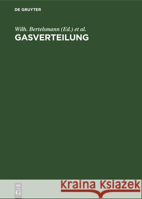 Gasverteilung: Genormtes Stadtgas Zwischen Erzeugung Und Verbrauch F Flothow, Chr Gerdes, F Schuster, Wilh Bertelsmann, Ernst Kobbert 9783486770124 Walter de Gruyter