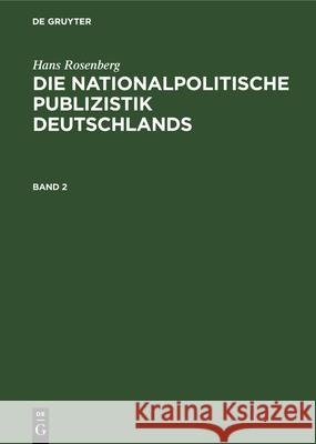 Hans Rosenberg: Die Nationalpolitische Publizistik Deutschlands. Band 2 Rosenberg Historische Reichskommission, Hans Rosenberg, Historische Reichskommission 9783486770223 Walter de Gruyter