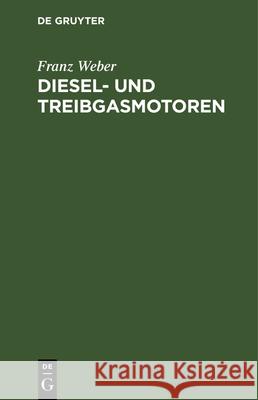 Diesel- Und Treibgasmotoren: Taschenbuch Für Praktiker Franz Weber 9783486770773 Walter de Gruyter