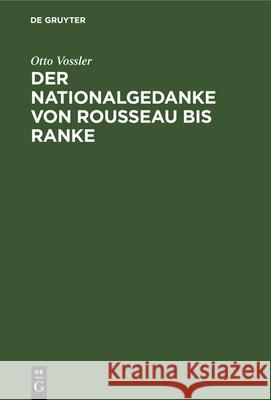 Der Nationalgedanke von Rousseau bis Ranke Otto Vossler 9783486770896 Walter de Gruyter