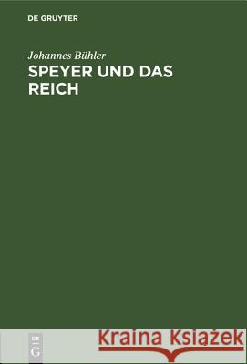 Speyer Und Das Reich: Erbe Und Verpflichtung Johannes Bühler 9783486771114