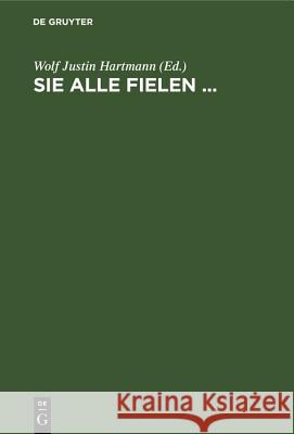 Sie Alle Fielen ...: Gedichte Europäischer Soldaten Wolf Justin Hartmann 9783486772258 Walter de Gruyter