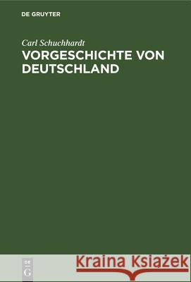 Vorgeschichte Von Deutschland Carl Schuchhardt 9783486772418 Walter de Gruyter