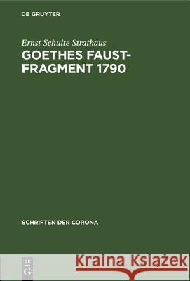 Goethes Faust-Fragment 1790: Eine Buchkundliche Untersuchung Ernst Schulte Strathaus 9783486773026 Walter de Gruyter