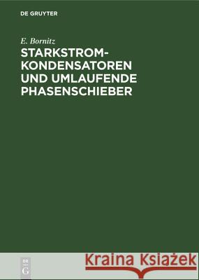Starkstrom-Kondensatoren Und Umlaufende Phasenschieber E Bornitz 9783486773446 Walter de Gruyter