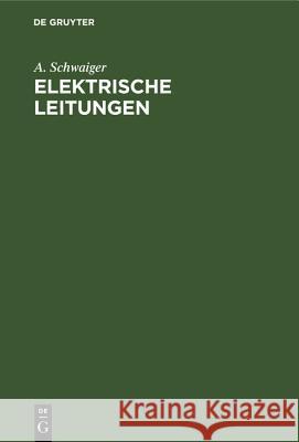 Elektrische Leitungen: Praktische Berechnung Von Leitungen Für Die Übertragung Elektrischer Energie A Schwaiger 9783486773507