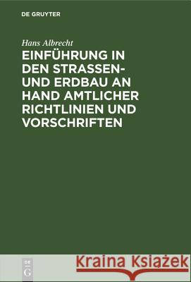 Einführung in Den Straßen- Und Erdbau an Hand Amtlicher Richtlinien Und Vorschriften Hans Albrecht 9783486773965