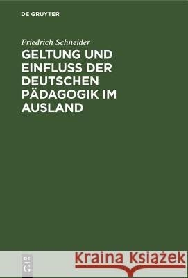 Geltung Und Einfluss Der Deutschen Pädagogik Im Ausland Friedrich Schneider 9783486774146 Walter de Gruyter