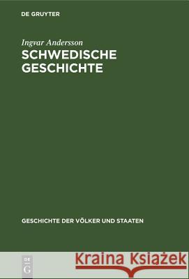 Schwedische Geschichte: Von Den Anfängen Bis Zur Gegenwart Ingvar Andersson, A Von Brandt 9783486774658 Walter de Gruyter