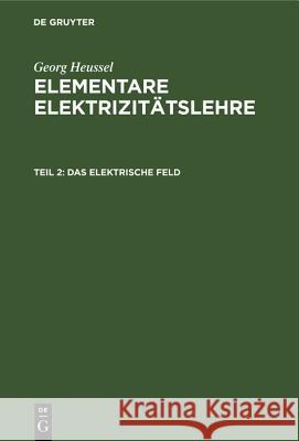 Das elektrische Feld Georg Heussel 9783486775310 Walter de Gruyter