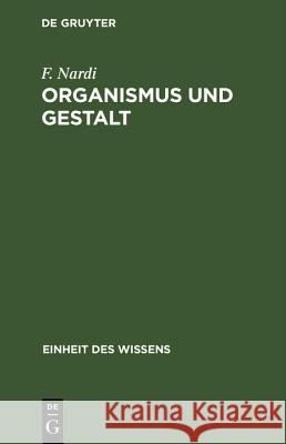 Organismus Und Gestalt: Von Den Formenden Kräften Des Lebendigen F Nardi 9783486775518 Walter de Gruyter