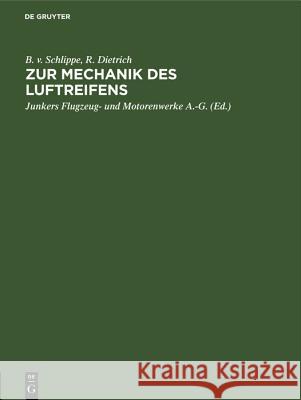 Zur Mechanik Des Luftreifens B V Schlippe, R Dietrich, Junkers Flugzeug- Und Motorenwerke a -G 9783486775556 Walter de Gruyter