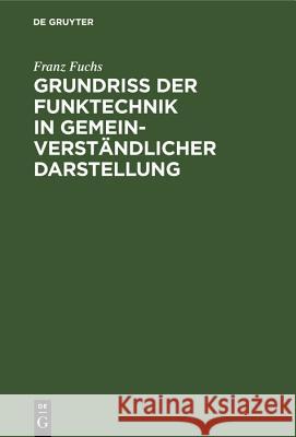 Grundriß Der Funktechnik in Gemeinverständlicher Darstellung Franz Fuchs 9783486775808 Walter de Gruyter