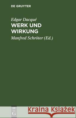 Werk Und Wirkung: Eine Rechenschaft Edgar Dacqué, Manfred Schröter 9783486775969