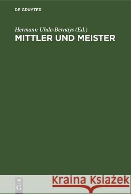 Mittler Und Meister: Aufsätze Und Studien Hermann Uhde-Bernays 9783486776393
