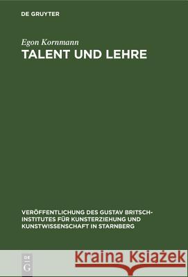 Talent Und Lehre: Grundfragen Bildend-Künstlerischer Erziehung Egon Kornmann 9783486776560