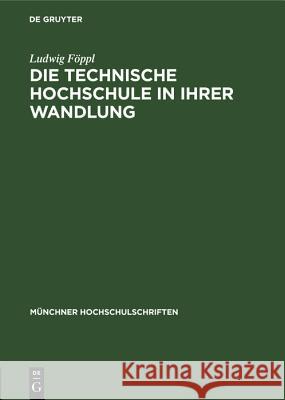 Die Technische Hochschule in Ihrer Wandlung: Vortrag Anläßlich Der Jahresfeier Am 12. Dezember 1947 Ludwig Föppl 9783486777062 Walter de Gruyter