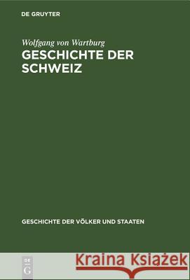 Geschichte Der Schweiz Wolfgang Von Wartburg 9783486777109