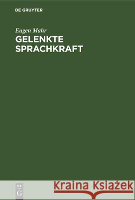 Gelenkte Sprachkraft: Planmäßige Pflege Des Schriftlichen Ausdrucks in Der Volksschule 2. Bis 6. Schuljahr Mahr, Eugen 9783486777260 Walter de Gruyter