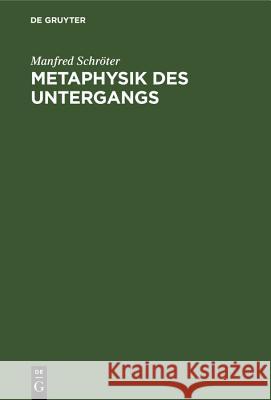 Metaphysik Des Untergangs: Eine Kulturkritische Studie Über Oswald Spengler Manfred Schröter 9783486777345