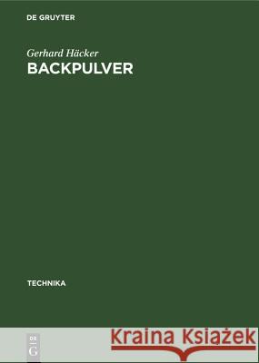 Backpulver: Zusammensetzung. Herstellung. Untersuchung Gerhard Häcker 9783486777529 Walter de Gruyter