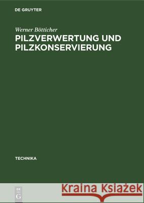Pilzverwertung Und Pilzkonservierung Werner Bötticher 9783486777765 Walter de Gruyter
