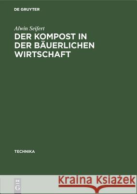 Der Kompost in Der Bäuerlichen Wirtschaft Alwin Seifert 9783486777802