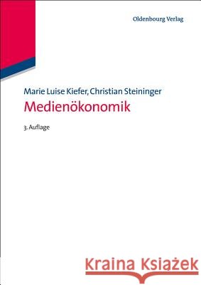 Medienökonomik Kiefer, Marie L.; Steininger, Christian 9783486779110 Oldenbourg
