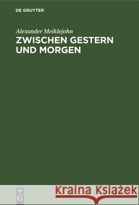 Zwischen Gestern Und Morgen: Die Erziehung Am Scheideweg Meiklejohn, Alexander 9783486779516 Walter de Gruyter