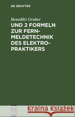Und 2 Formeln Zur Fernmeldetechnik Des Elektropraktikers: Ergänzungsband Zu 7 Formeln Genügen Für Den Elektropraktiker Benedikt Gruber 9783486779684