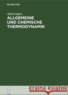 Allgemeine Und Chemische Thermodynamik: Kurzes Lehrbuch Und Nachschlageschrift Für Ingenieure Und Technische Physiker Alfred Oppitz 9783486779721 Walter de Gruyter
