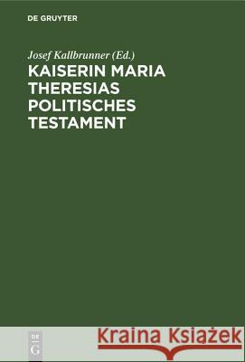 Kaiserin Maria Theresias Politisches Testament Clemens Biener, Josef Kallbrunner 9783486779998