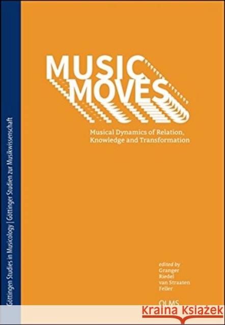 Music Moves: Musical Dynamics of Relation, Knowledge and Transformation Clarissa Granger Friedlind Riedel Eva-Maria Va 9783487154428 Georg Olms Verlag
