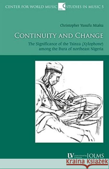 Continuity and Change: The Significance of the Tsin bza (Xylophone) among the Bura of northeast Nigeria Christopher Yussuf Mtaku 9783487155326 Georg Olms Verlag AG