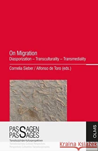 On Migration: Diasporization  Transculturality  Transmediality Cornelia Sieber, Alfonso Toro 9783487156415 Georg Olms Verlag AG