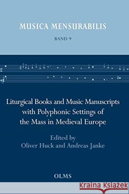 Liturgical Books and Music Manuscripts with Polyphonic Settings of the Mass in Medieval Europe Oliver Huck, Andreas Janke 9783487158976 Georg Olms Verlag AG