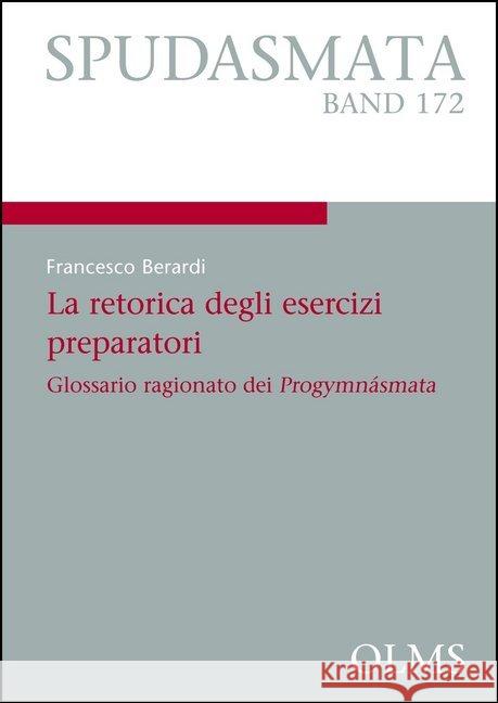 La retorica degli esercizi preparatori: Glossario ragionato dei Progymnásmata Berardi, Francesco 9783487311869