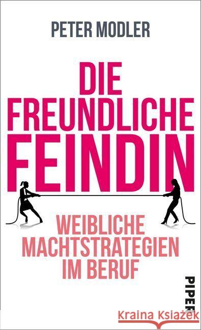 Die freundliche Feindin : Weibliche Machtstrategien im Beruf Modler, Peter 9783492058308