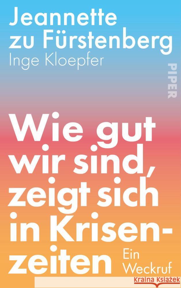 Wie gut wir sind, zeigt sich in Krisenzeiten zu Fürstenberg, Jeannette, Kloepfer, Inge 9783492073219 Piper