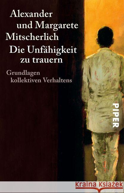 Die Unfähigkeit zu trauern : Grundlagen kollektiven Verhaltens Mitscherlich, Alexander Mitscherlich, Margarete  9783492201681 Piper