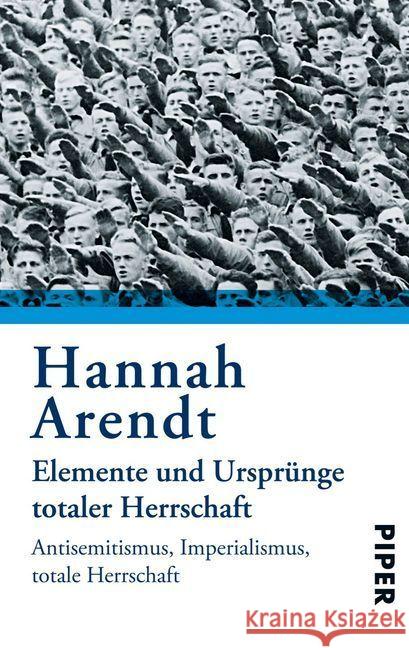 Elemente und Ursprünge totaler Herrschaft : Antisemitismus, Imperialismus, Totalitarismus Arendt, Hannah   9783492210324 PIPER