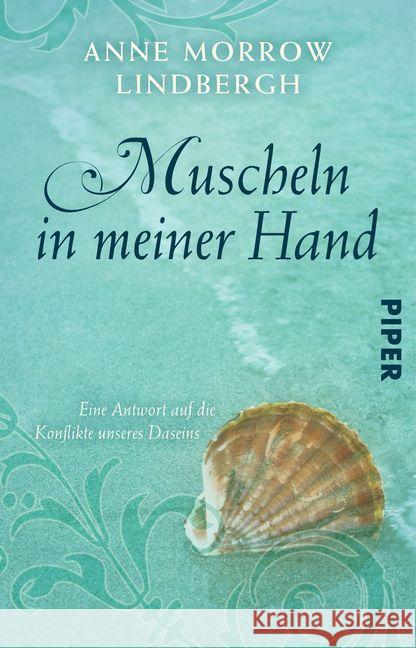 Muscheln in meiner Hand : Eine Antwort auf die Konflikte unseres Daseins. Übertr. d. Gedichte v. Peter Stadelmayer Lindbergh, Anne Morrow   9783492214254