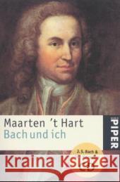 Bach und ich, m. Audio-CD : Die Musik-CD enthält eine Auswahl der Werke von Johann Sebastian Bach, zusammengestellt vom Autor Hart, Maarten 't   9783492232968 Piper